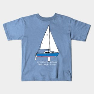 West Wight Potter - Life is better sailing a West Wight Potter Kids T-Shirt